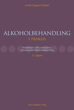Alkoholbehandling i praksis : redskaber i den ambulante, psykosociale alkoholbehandling