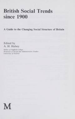 British social trends since 1900 : a guide to the changing social structure of Britain