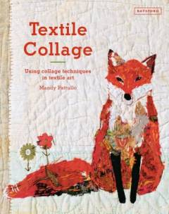 Textile collage : using collage techniques in textile art