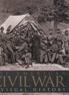 The American Civil War : a visual history