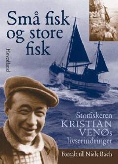 Små fisk og store fisk : storfiskeren Kristian Venøs livserindringer