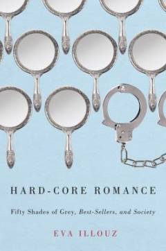 Hard-core romance : Fifty shades of grey, best-sellers, and society