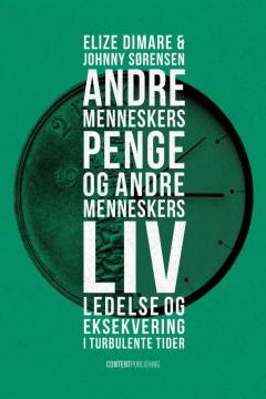 Andre menneskers penge og andre menneskers liv : ledelse og eksekvering i turbulente tider