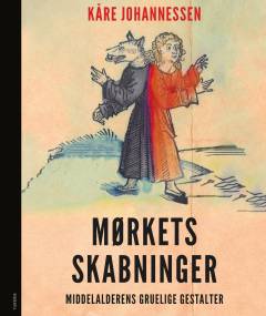Mørkets skabninger : middelalderens gruelige gestalter
