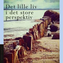 Det lille liv i det store perspektiv : en studiekreds om livet, døden, kærligheden og lykken