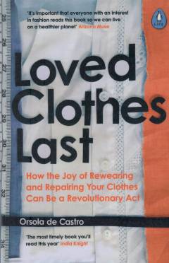 Loved clothes last : how the joy of rewearing and repairing your clothes can be a revolutionary act