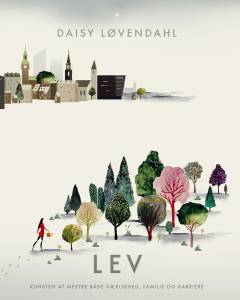 Lev : kunsten at mestre både kærlighed, familie og karriere