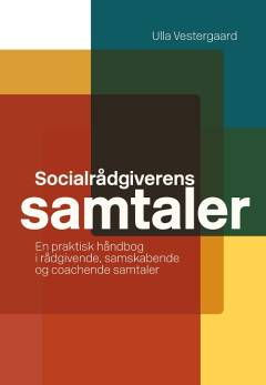 Socialrådgiverens samtaler : en praktisk håndbog i rådgivende, samskabende og coachende samtaler