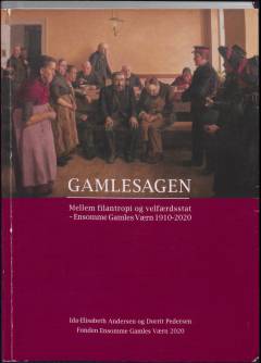 Gamlesagen : mellem filantropi og velfærdsstat : Ensomme Gamles Værn 1910-2020