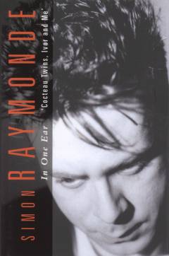 In one ear : Cocteau Twins, Ivor Raymonde and Me
