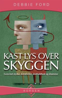 Kast lys over skyggen : genvind styrke, kreativitet, åndfuldhed og drømme