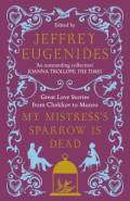 My Mistress's Sparrow Is Dead: Great Love Stories, from Chekhov to Munro