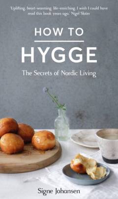 How to hygge : the secrets of Nordic living