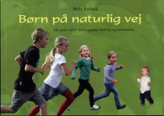 Børn på naturlig vej : 100 gode råd til forebyggelse, lindring og helbredelse