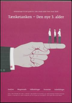 Tænketanken - den nye 3. alder : anbefalinger til Det gode liv i den tredje alder frem mod 2040