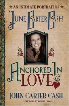 Anchored in love : an intimate portrait of June Carter Cash