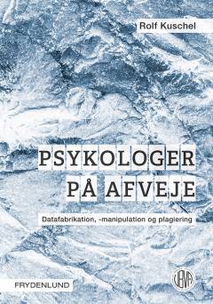 Psykologer på afveje : datafabrikation, -manipulation og plagiering