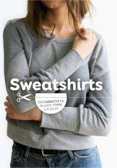 Sweatshirts : snitmønster til bluser, toppe & kjoler