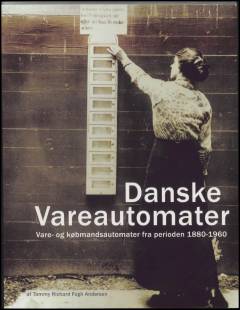 Danske vareautomater : vare- og købmandsautomater fra perioden 1880-1960