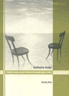 Kvalitative kvaler : kvalitative metoder og danske kvalitative interviewundersøgelsers kvalitet