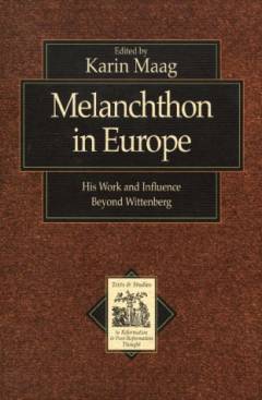 Melanchthon in Europe : his work and influence beyond Wittenberg