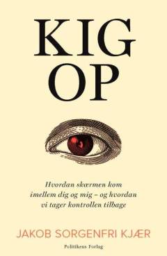 Kig op : hvordan skærmen kom imellem dig og mig - og hvordan vi tager kontrollen tilbage
