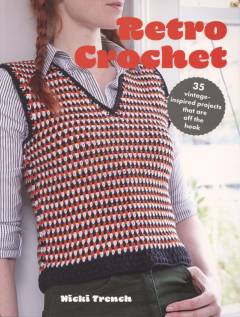 Retro crochet : 35 vintage-inspired projects that are off the hook