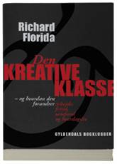 Den kreative klasse : og hvordan den forandrer arbejde, fritid, samfund og hverdagsliv: Europa i den kreative tidsalder
