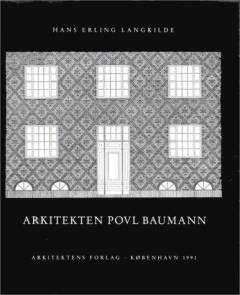 Arkitekten Povl Baumann : 1878-1963 : en boligbyggeriets fornyer og fortolker : memoirer & miljø