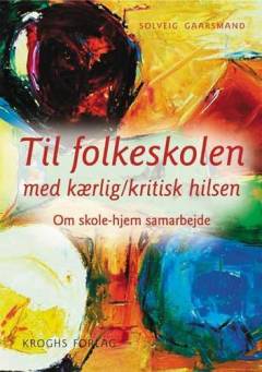 Til folkeskolen med kærlig-kritisk hilsen : om skole-hjem samarbejdet