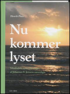 Nu kommer lyset : musikalske nyfortolkninger af Johannes V. Jensens naturdigte