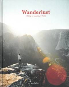 Wanderlust : hiking on legendary trails