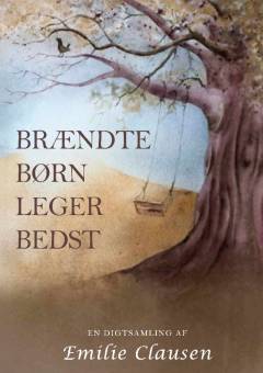 Brændte børn leger bedst : digte