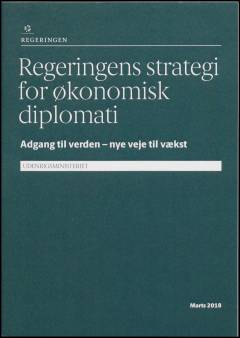 Regeringens strategi for økonomisk diplomati : adgang til verden - nye veje til vækst