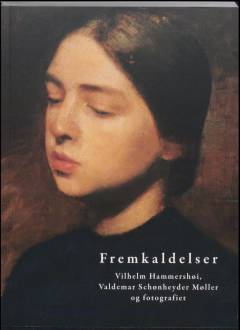 Fremkaldelser : Vilhelm Hammershøi, Valdemar Schønheyder Møller og fotografiet