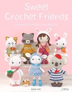 Sweet crochet friends : 16 amigurumi creations from Khuc Cay