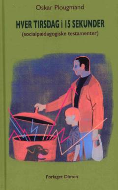 Hver tirsdag i 15 sekunder : (socialpædagogiske testamenter)