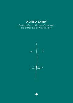 Patafysikeren doktor Faustrolls bedrifter og betragtninger : neo-videnskabelig roman