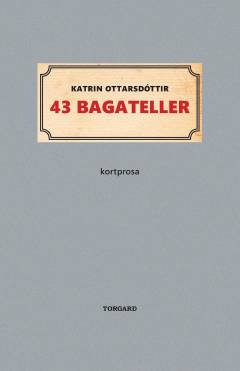 43 bagateller : kortprosa
