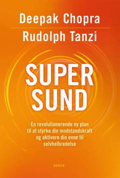 Supersund : en revolutionerende ny plan til at styrke din modstandskraft og aktivere din evne til selvhelbredelse