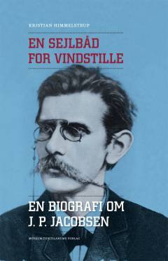 En sejlbåd for vindstille : en biografi om J. P. Jacobsen