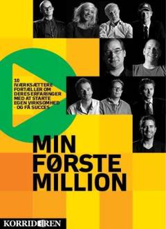 Min første million : 10 succesfulde iværksættere fortæller om deres erfaringer med at starte egen virksomhed