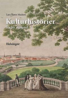 Kulturhistorier fra by og land : Helsingør