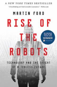 Rise of the robots : technology and the threat of a jobless future