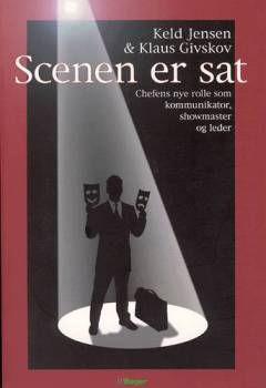 Scenen er sat : chefens nye rolle som kommunikator, showmaster og leder