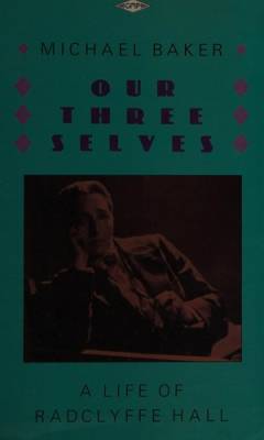 Our three selves : the life of Radclyffe Hall