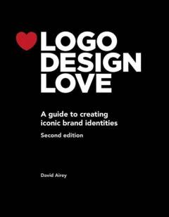 Logo design love : a guide to create iconic brand identities