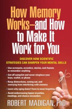 How memory works - and how to make it work for you