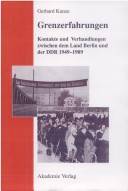 Grenzerfahrungen : Kontakte und Verhandlungen zwischen dem Land Berlin und der DDR 1949 - 1989