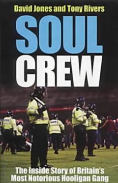 Soul Crew : the inside story of Britain's most violent hooligan gang